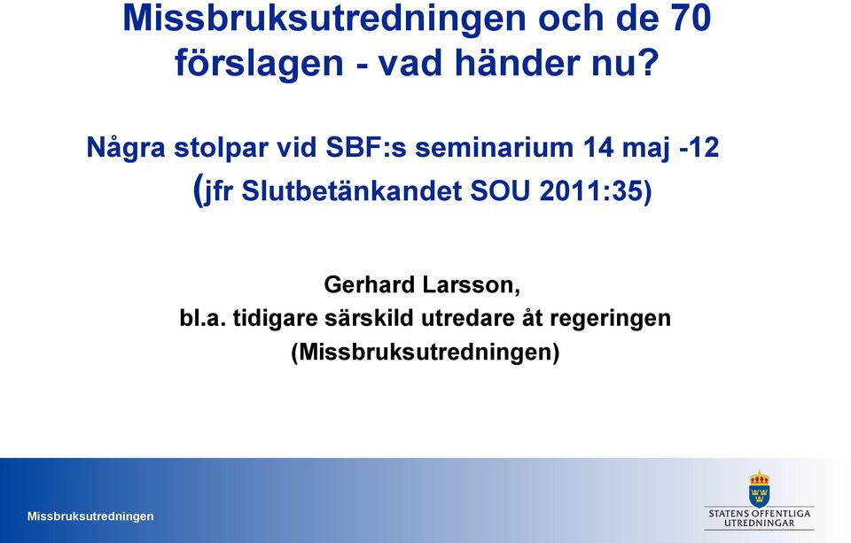 (jfr Slutbetänkandet SOU 2011:35) Gerhard