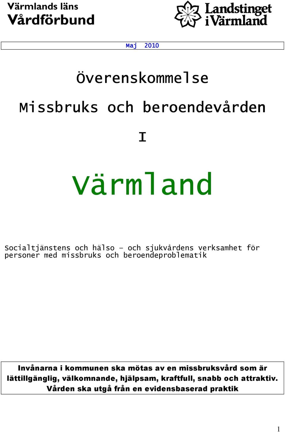 beroendeproblematik Invånarna i kommunen ska mötas av en missbruksvård som är