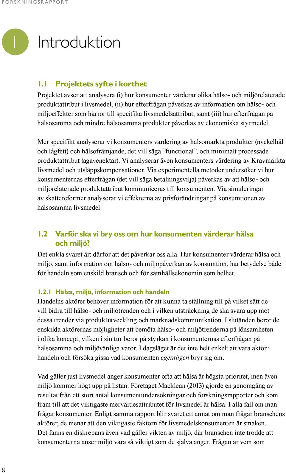 hälso- och miljöeffekter som härrör till specifika livsmedelsattribut, samt (iii) hur efterfrågan på hälsosamma och mindre hälsosamma produkter påverkas av ekonomiska styrmedel.