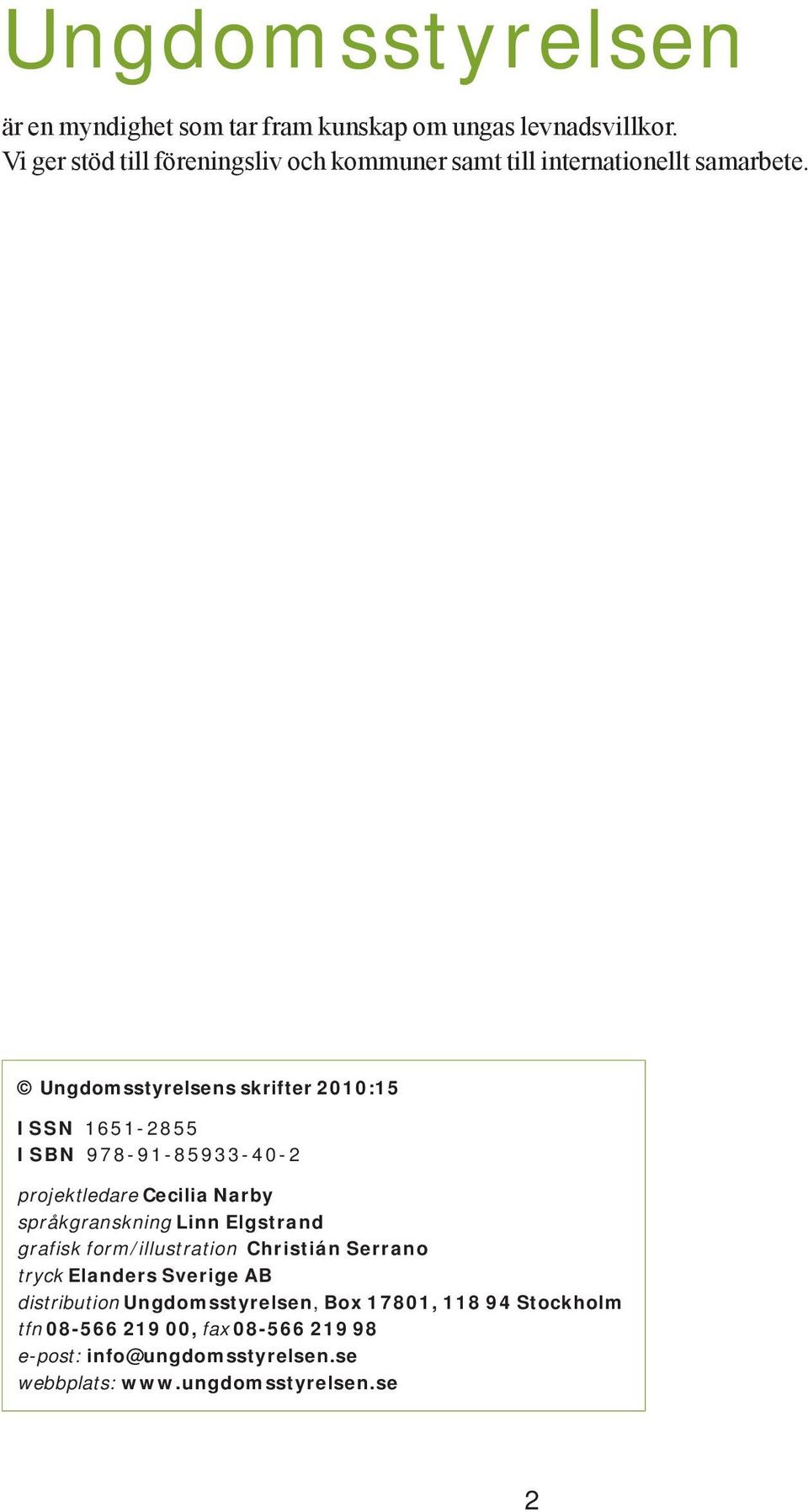 Ungdomsstyrelsens skrifter 2010:15 ISSN 1651-2855 ISBN 978-91-85933-40-2 projektledare Cecilia Narby språkgranskning Linn Elgstrand