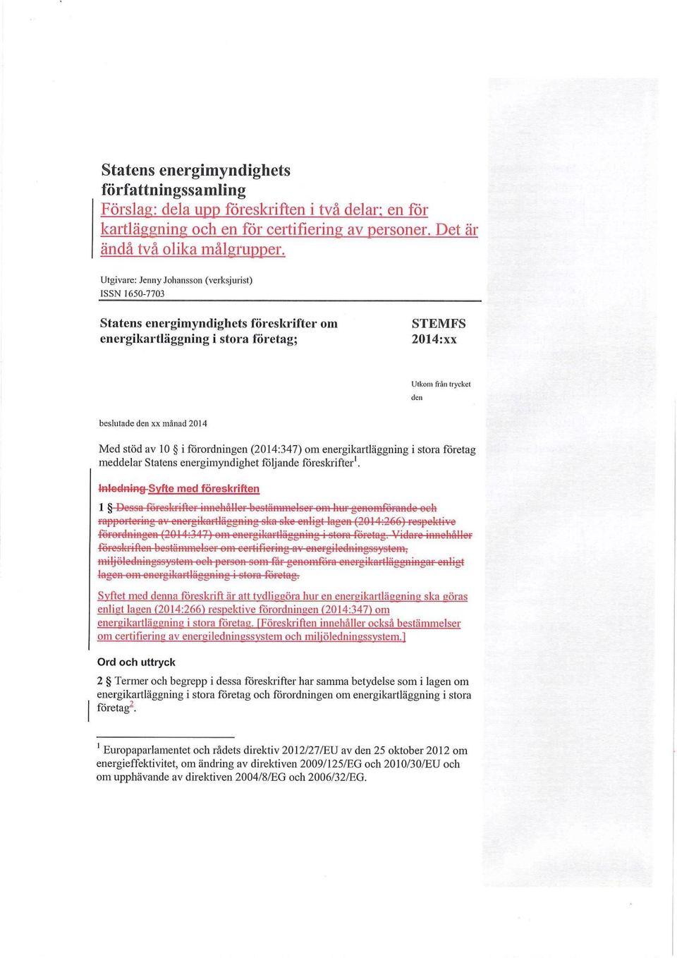 Med stöd av 10 i förordningen (2014:347) om energikartläggning i stora företag meddelar Statens energimyndighet följande föreskrifter 1.