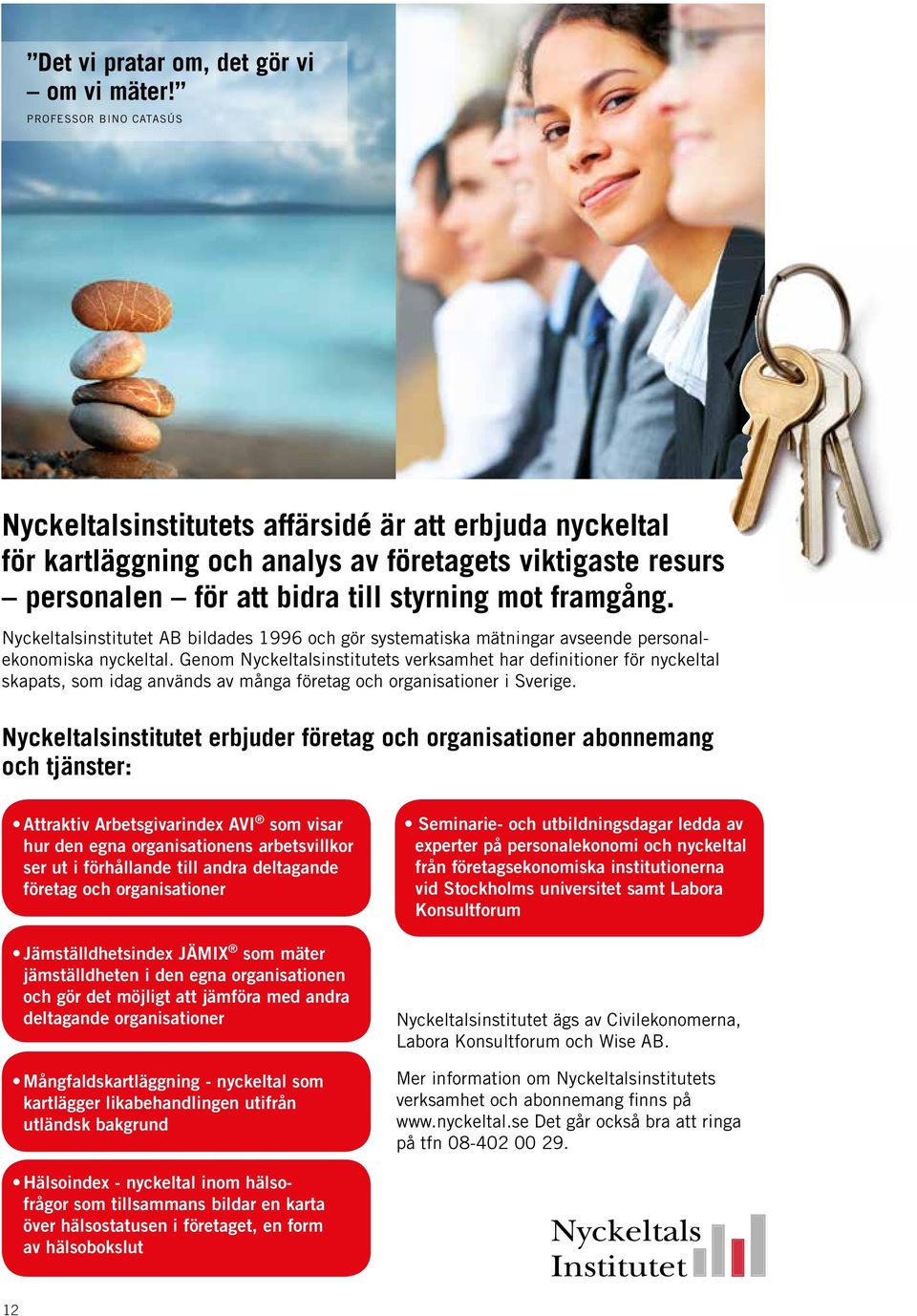 Nyckeltalsinstitutet AB bildades 1996 och gör systematiska mätningar avseende personalekonomiska nyckeltal.