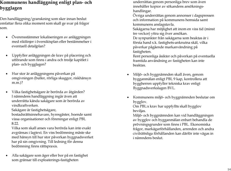 Uppfyller anläggningen de krav på placering och utförande som finns i andra och tredje kapitlet i plan- och bygglagen?