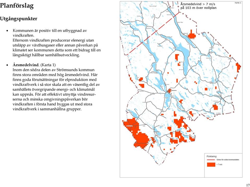 samhällsutveckling. Årsmedelvind. (Karta 1) Inom den södra delen av Strömsunds kommun finns stora områden med hög årsmedelvind.