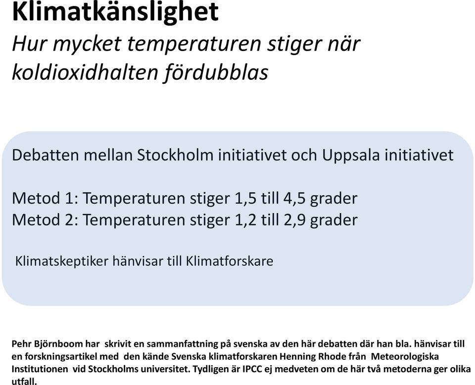 Tydligen är IPCC ej medveten om de här två metoderna ger olika utfall.