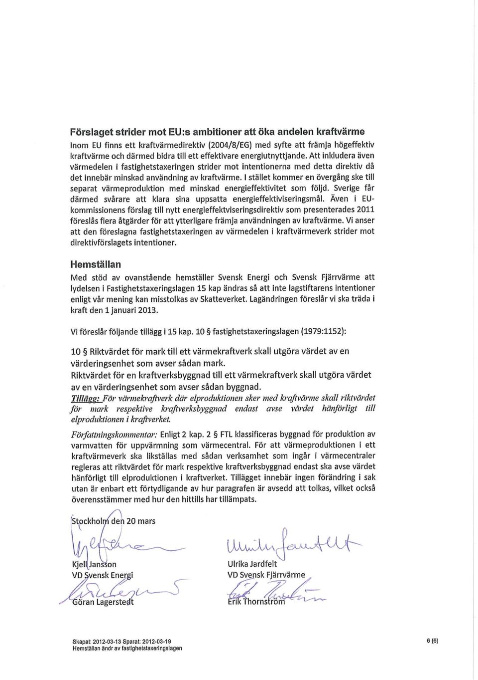 I stället kommer en övergång ske till separat värmeproduktion med minskad energieffektivitet som följd. Sverige får därmed svårare att klara sina uppsatta energieffektiviseringsmål.