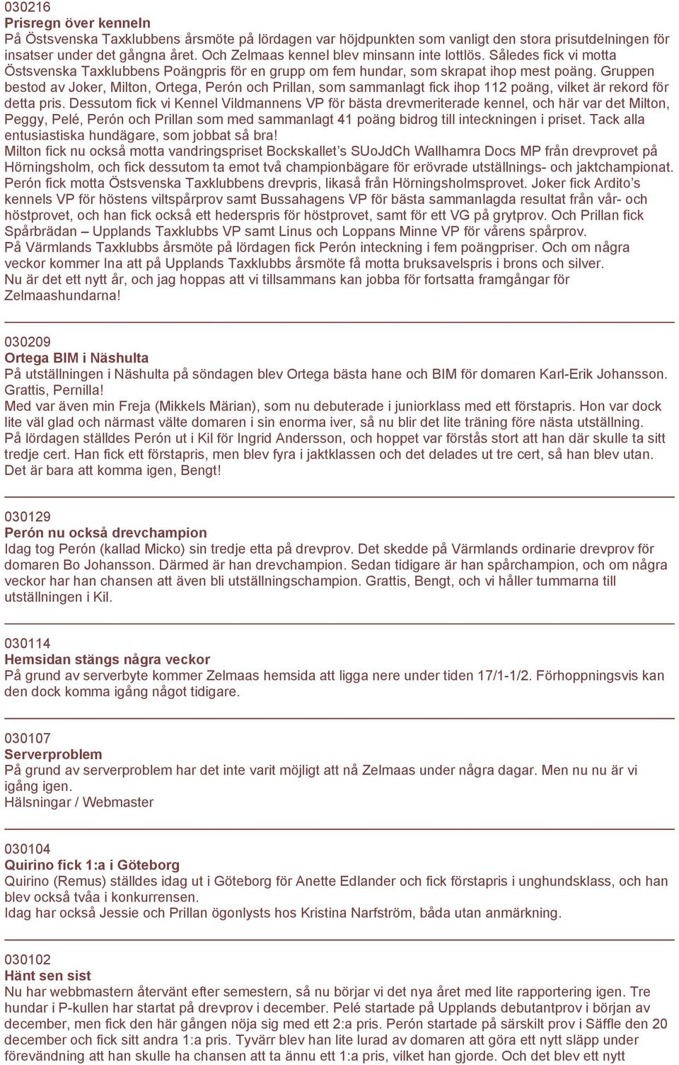 Gruppen bestod av Joker, Milton, Ortega, Perón och Prillan, som sammanlagt fick ihop 112 poäng, vilket är rekord för detta pris.