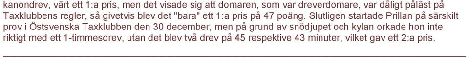 Slutligen startade Prillan på särskilt prov i Östsvenska Taxklubben den 30 december, men på grund av