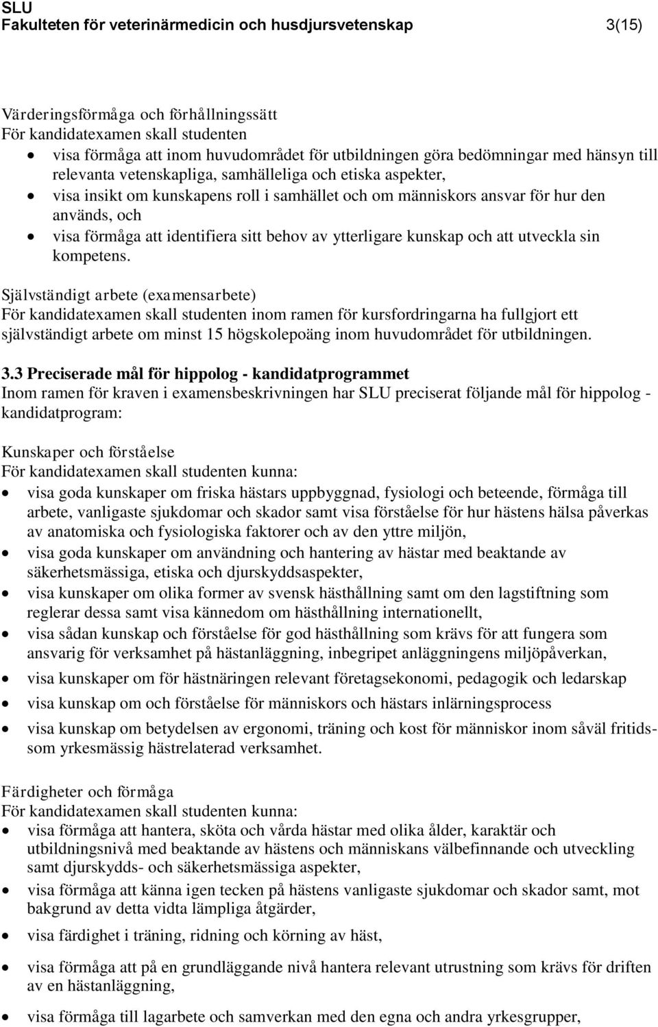 identifiera sitt behov av ytterligare kunskap och att utveckla sin kompetens.