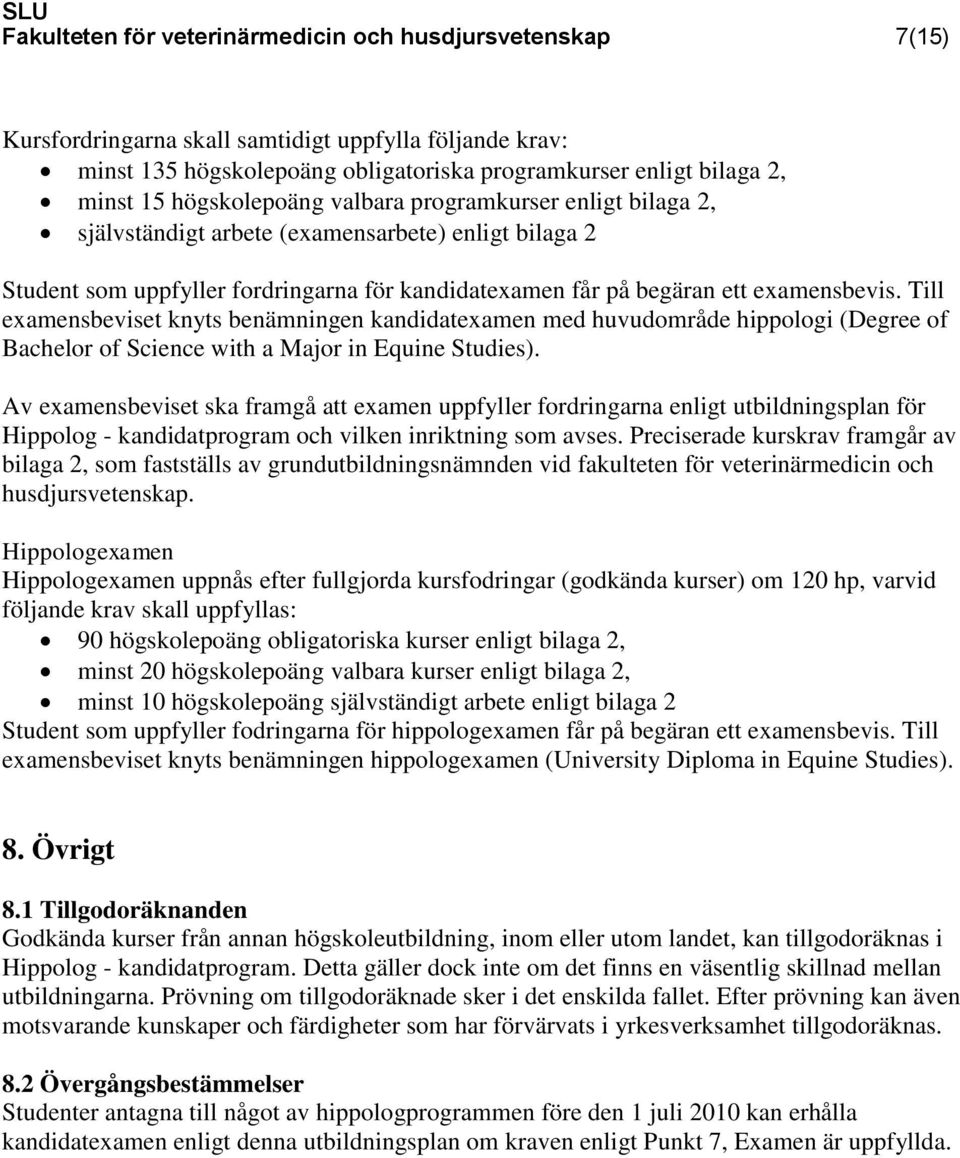 Till examensbeviset knyts benämningen kandidatexamen med huvudområde hippologi (Degree of Bachelor of Science with a Major in Equine Studies).