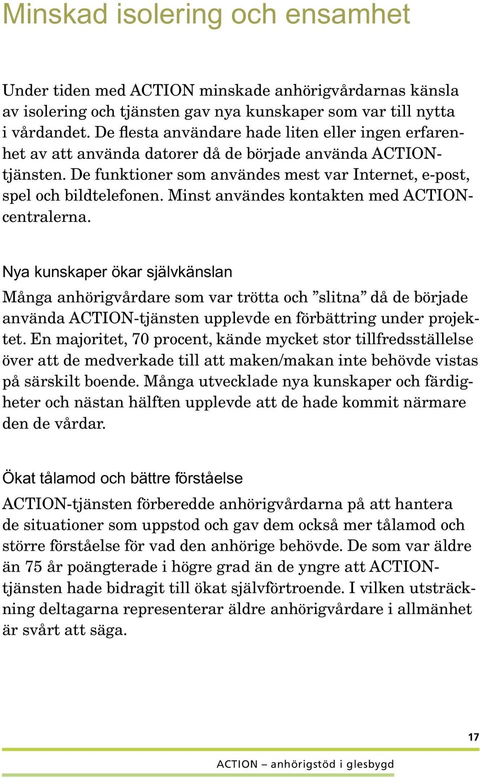 Minst användes kontakten med ACTIONcentralerna.