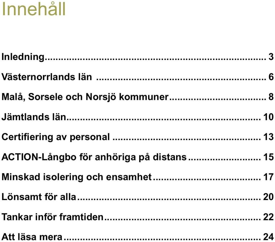 .. 10 Certifiering av personal... 13 ACTION-Långbo för anhöriga på distans.