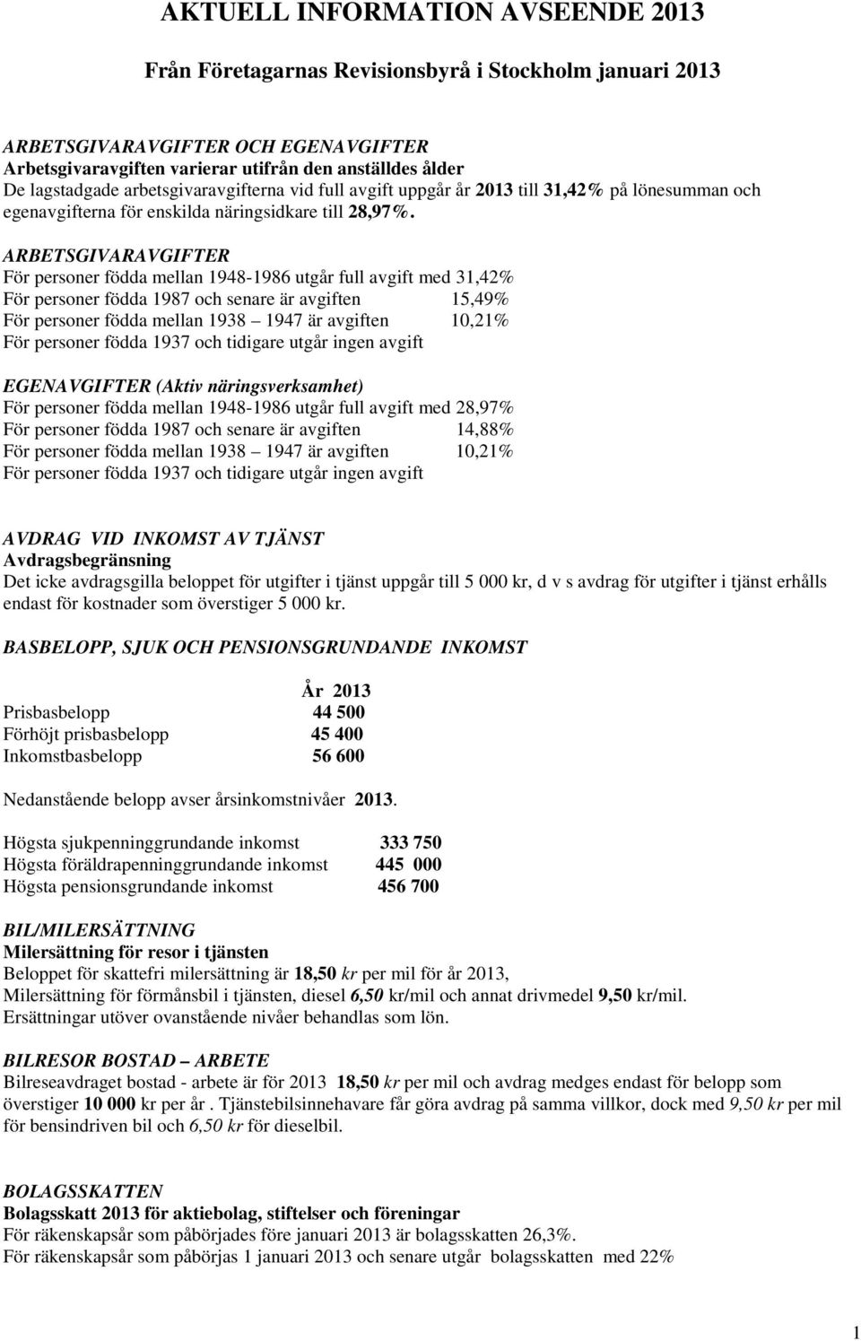 ARBETSGIVARAVGIFTER För personer födda mellan 1948-1986 utgår full avgift med 31,42% För personer födda 1987 och senare är avgiften 15,49% För personer födda mellan 1938 1947 är avgiften 10,21% För