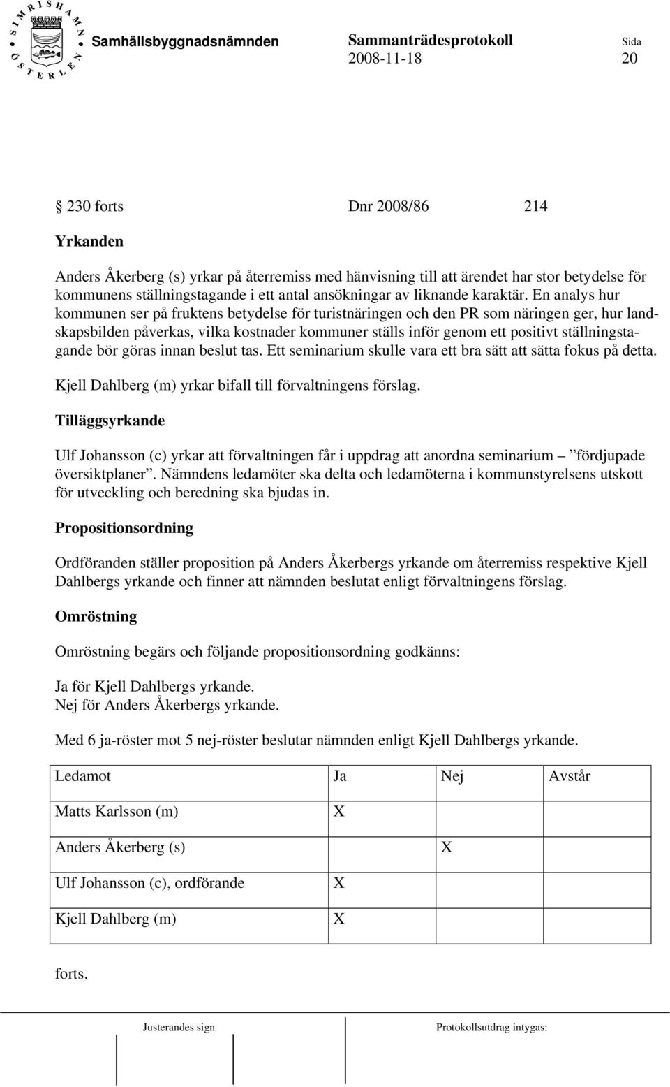 En analys hur kommunen ser på fruktens betydelse för turistnäringen och den PR som näringen ger, hur landskapsbilden påverkas, vilka kostnader kommuner ställs inför genom ett positivt