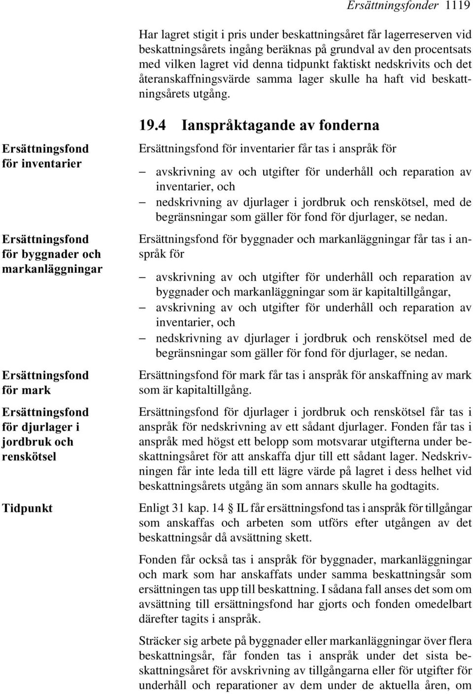 för inventarier för byggnader och markanläggningar för mark för djurlager i jordbruk och renskötsel Tidpunkt 19.