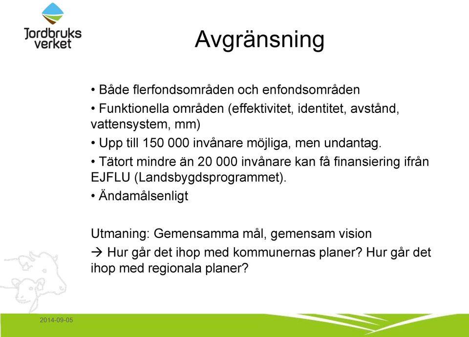 Tätort mindre än 20 000 invånare kan få finansiering ifrån EJFLU (Landsbygdsprogrammet).