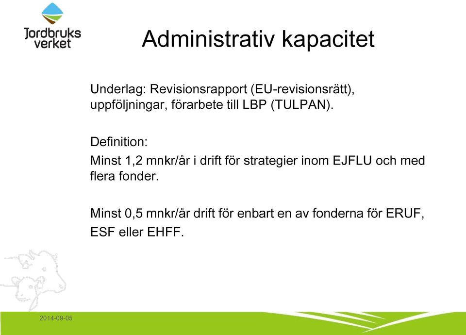 Definition: Minst 1,2 mnkr/år i drift för strategier inom EJFLU och