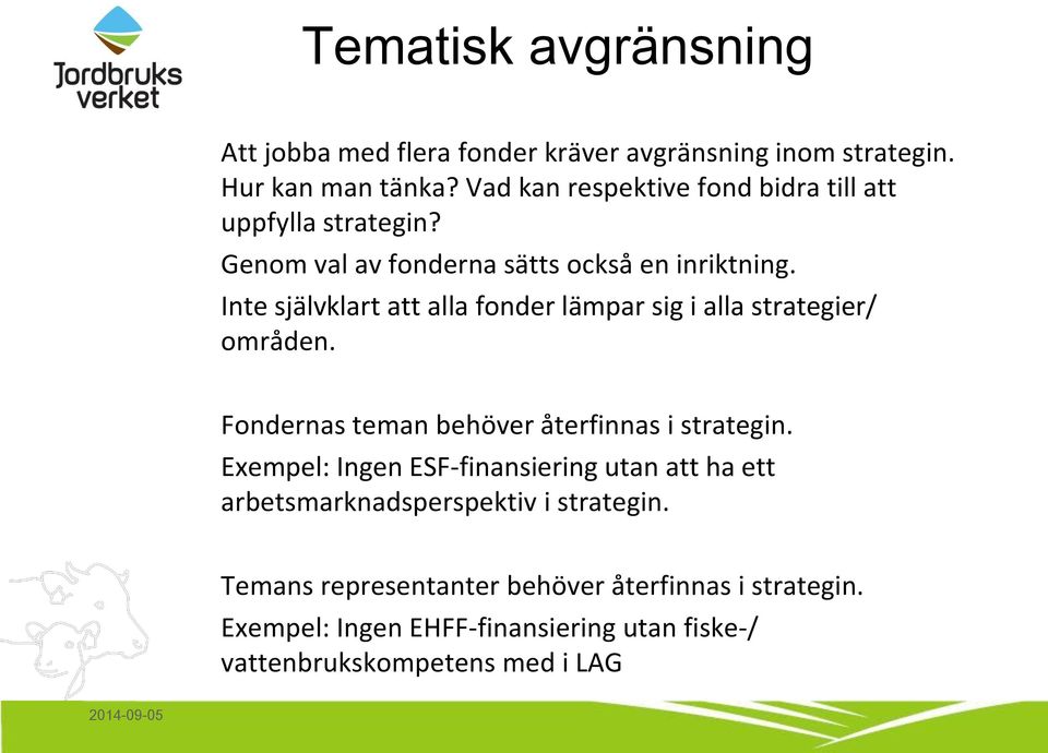 Inte självklart att alla fonder lämpar sig i alla strategier/ områden. Fondernas teman behöver återfinnas i strategin.