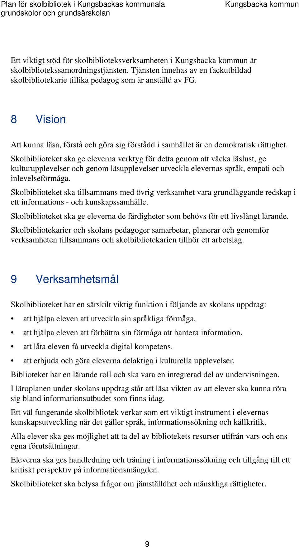 8 Vision Att kunna läsa, förstå och göra sig förstådd i samhället är en demokratisk rättighet.