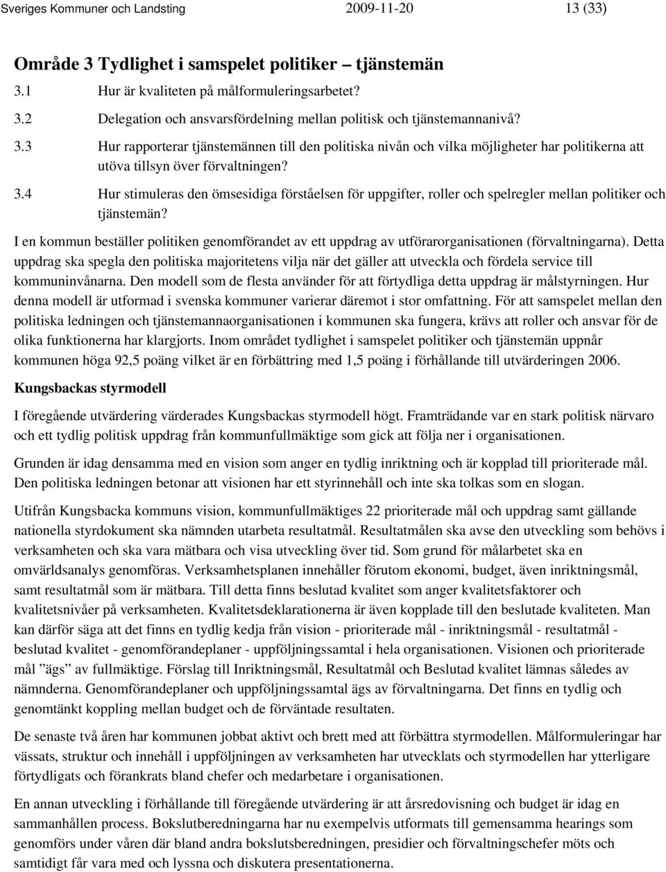 4 Hur stimuleras den ömsesidiga förståelsen för uppgifter, roller och spelregler mellan politiker och tjänstemän?