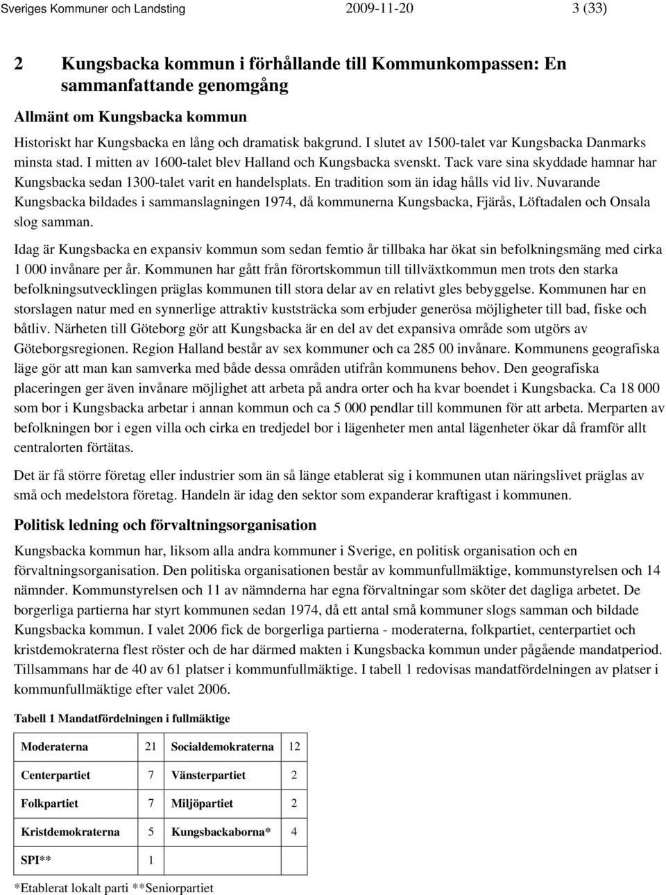 Tack vare sina skyddade hamnar har Kungsbacka sedan 1300-talet varit en handelsplats. En tradition som än idag hålls vid liv.