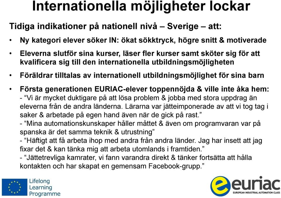 EURIAC-elever toppennöjda & ville inte åka hem: - Vi är mycket duktigare på att lösa problem & jobba med stora uppdrag än eleverna från de andra länderna.