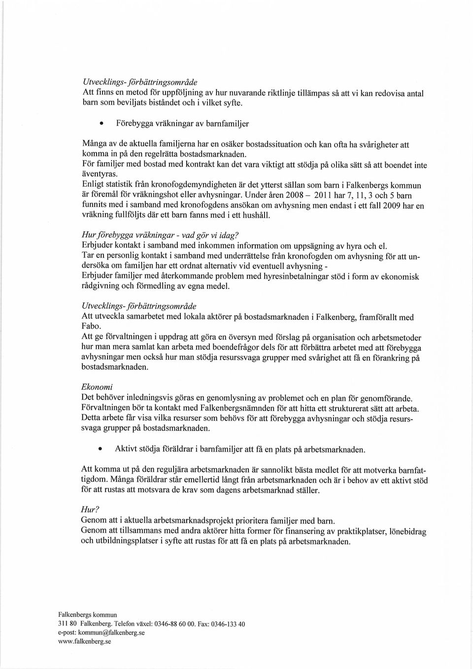 För familjer med bostad med kontrakt kan det vara viktigt att stödja på olika sätt så att boendet inte äventyras.