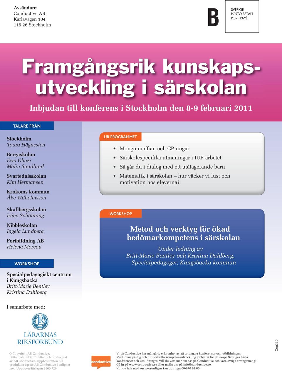 PROGRAMMET Mongo-maffian och CP-ungar Särskolespecifika utmaningar i IUP-arbetet Så går du i dialog med ett utåtagerande barn Matematik i särskolan hur väcker vi lust och motivation hos eleverna?