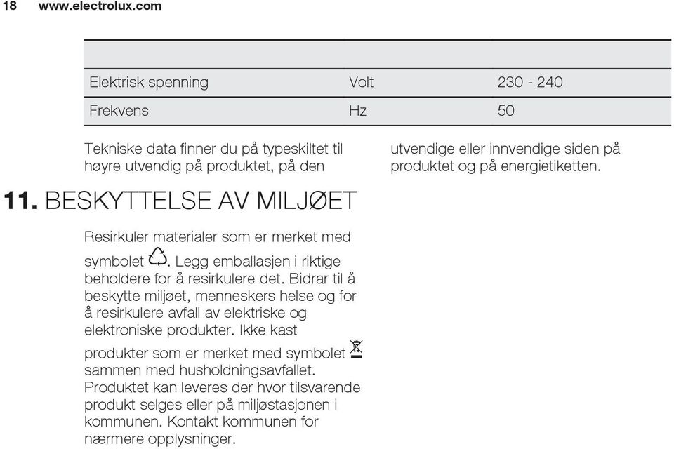 Bidrar til å beskytte miljøet, menneskers helse og for å resirkulere avfall av elektriske og elektroniske produkter.