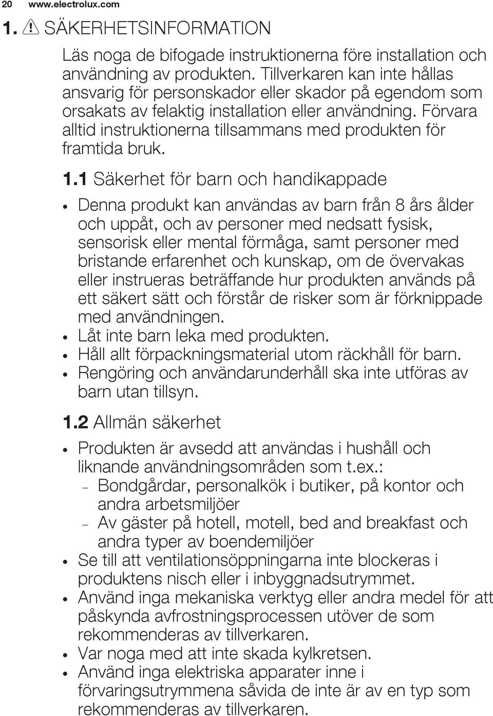 Förvara alltid instruktionerna tillsammans med produkten för framtida bruk. 1.