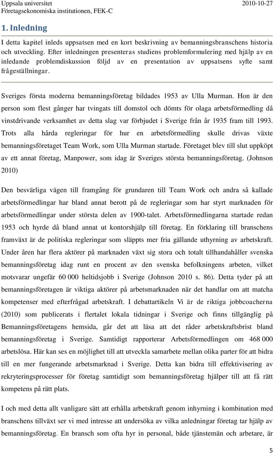 Sveriges första moderna bemanningsföretag bildades 1953 av Ulla Murman.