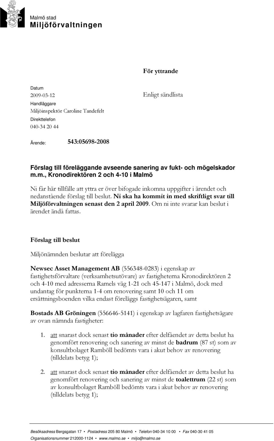 Ni ska ha kommit in med skriftligt svar till Miljöförvaltningen senast den 2 april 2009. Om ni inte svarar kan beslut i ärendet ändå fattas.