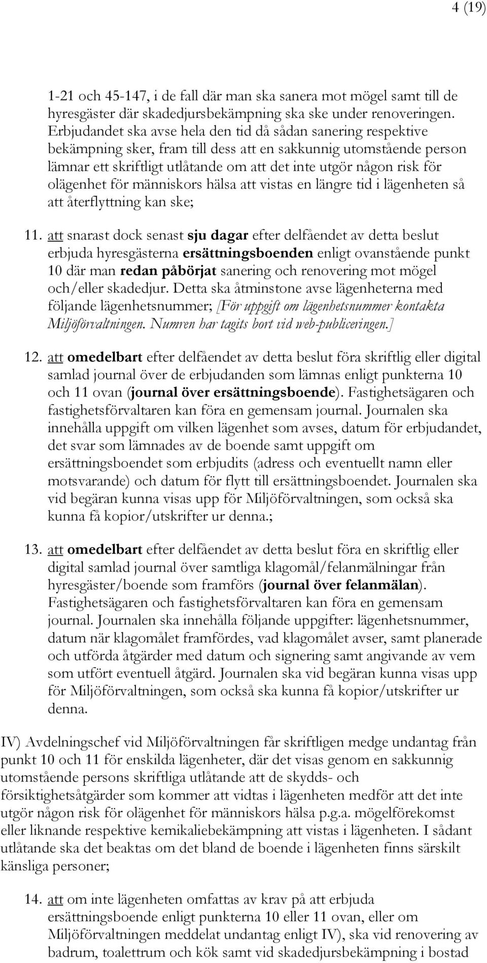 olägenhet för människors hälsa att vistas en längre tid i lägenheten så att återflyttning kan ske; 11.