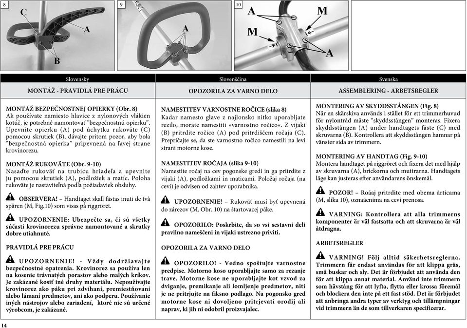 9-10) Nasaďte rukoväť na trubicu hriadeľa a upevnite ju pomocou skrutiek (A), podložiek a matíc. Poloha rukoväte je nastaviteľná podľa požiadaviek obsluhy. OBSERVERA!