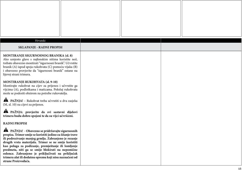 9-10) Montirajte rukohvat na cijev za prijenos i učvrstite ga vijcima (A), podloškama i maticama. Položaj rukohvata može se podesiti obzirom na potrebe rukovatelja. PAŽNJA!