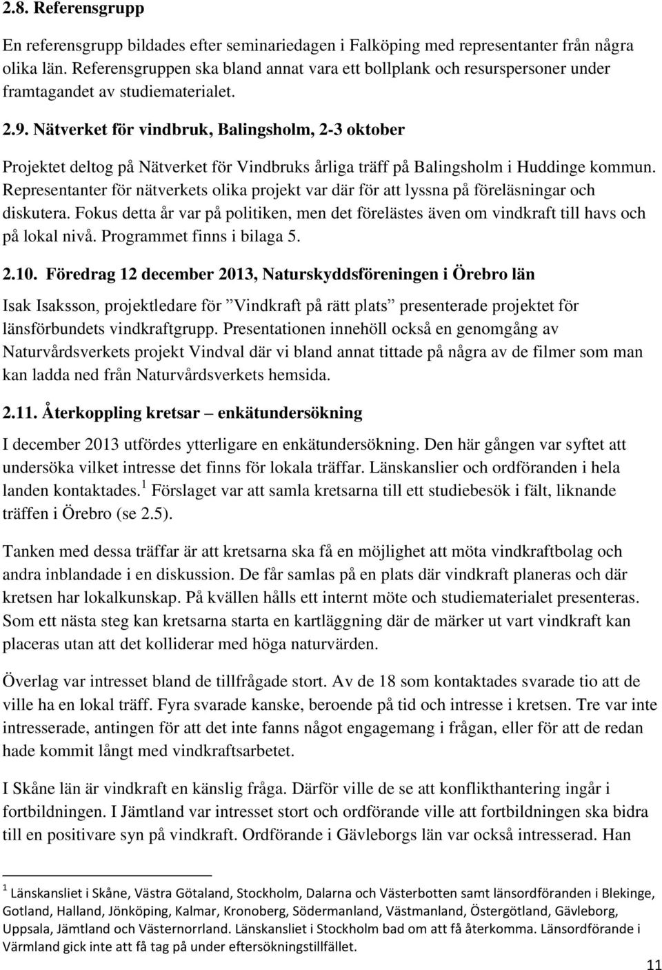 Nätverket för vindbruk, Balingsholm, 2-3 oktober Projektet deltog på Nätverket för Vindbruks årliga träff på Balingsholm i Huddinge kommun.