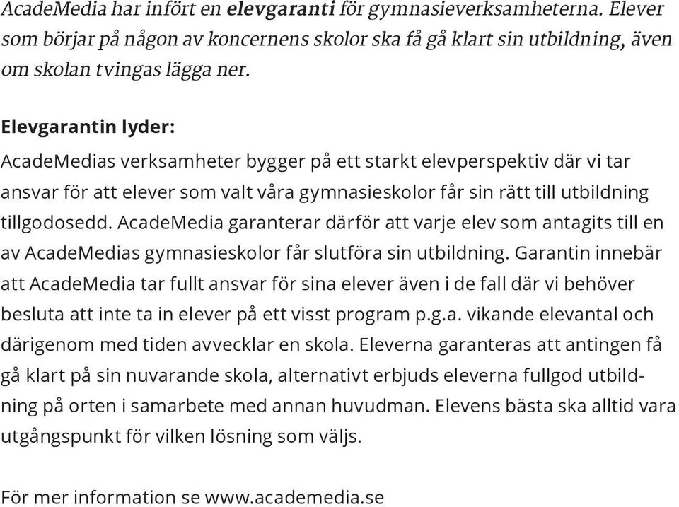 AcadeMedia garanterar därför att varje elev som antagits till en av AcadeMedias gymnasieskolor får slutföra sin utbildning.