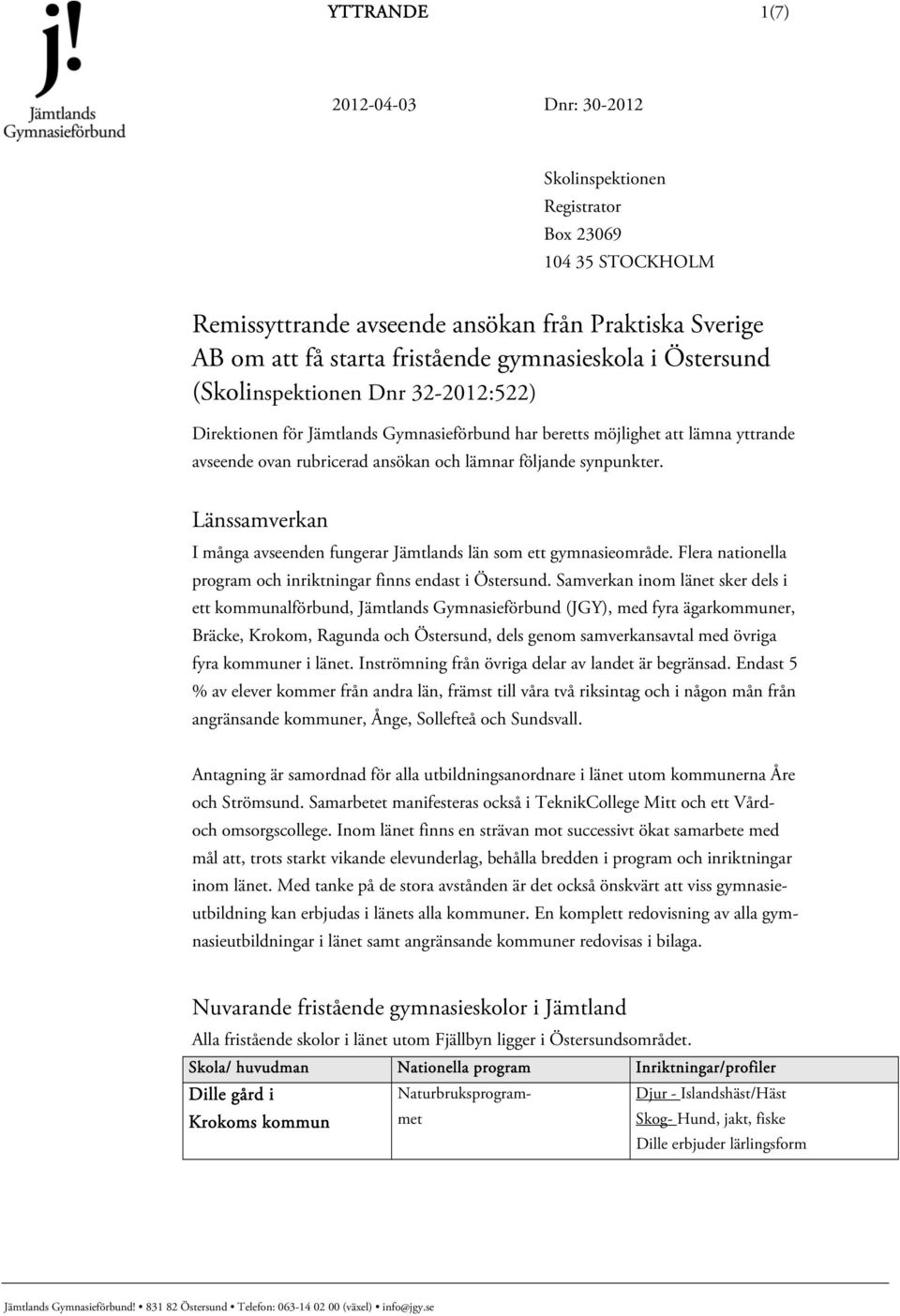 Länssamverkan I många avseenden fungerar Jämtlands län som ett gymnasieområde. Flera nationella program och inriktningar finns endast i Östersund.