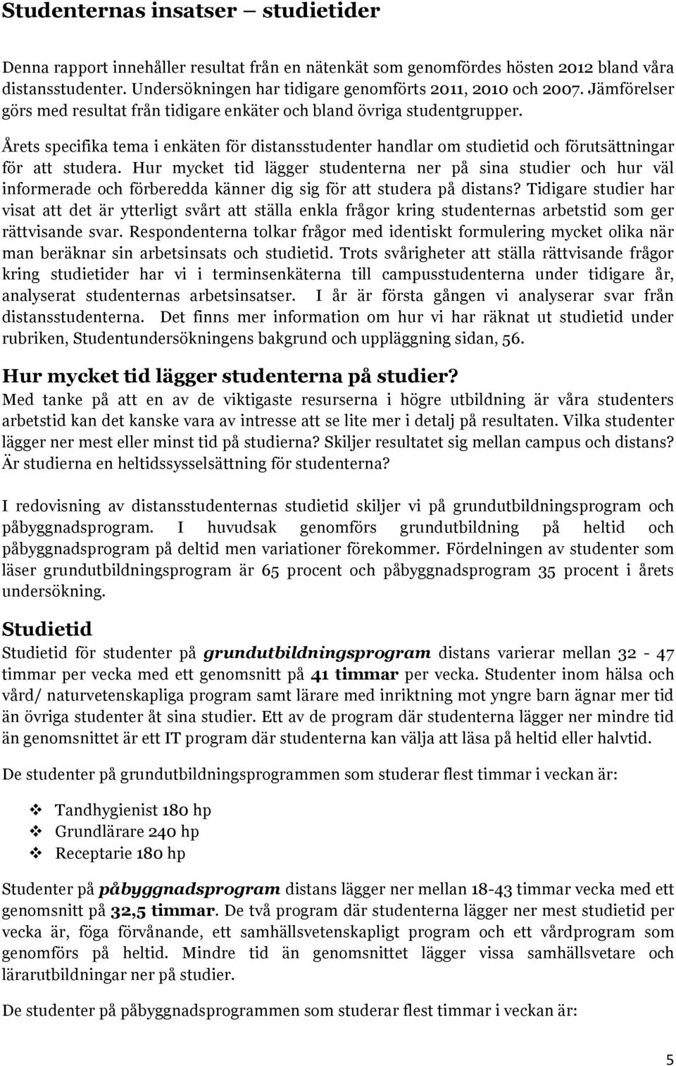 Hur mycket tid lägger studenterna ner på sina studier ch hur väl infrmerade ch förberedda känner dig sig för att studera på distans?