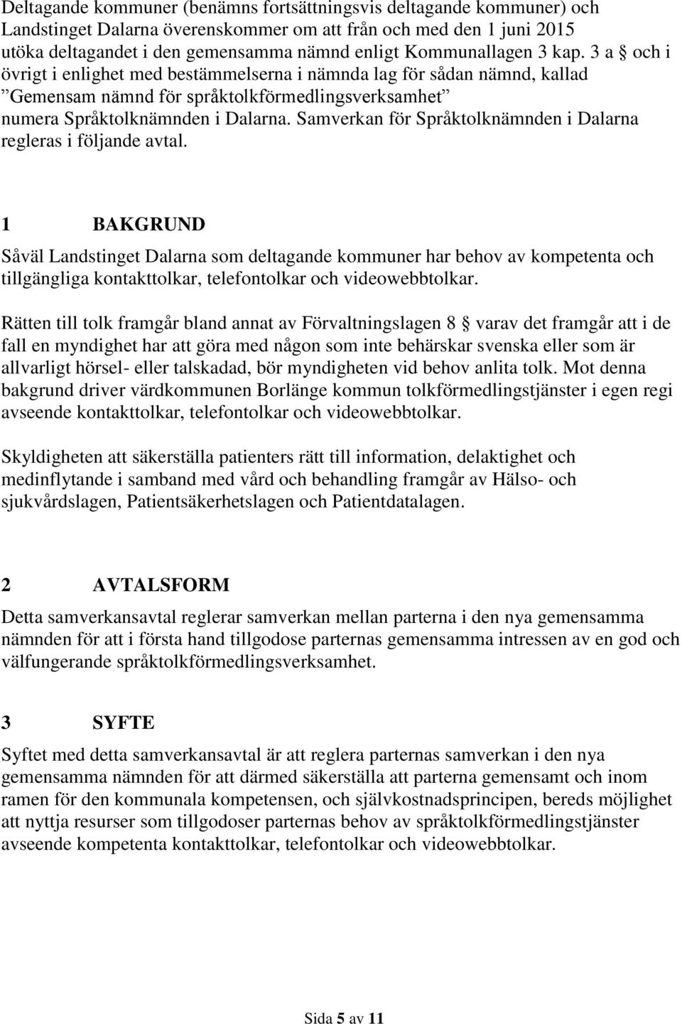 Samverkan för Språktolknämnden i Dalarna regleras i följande avtal.
