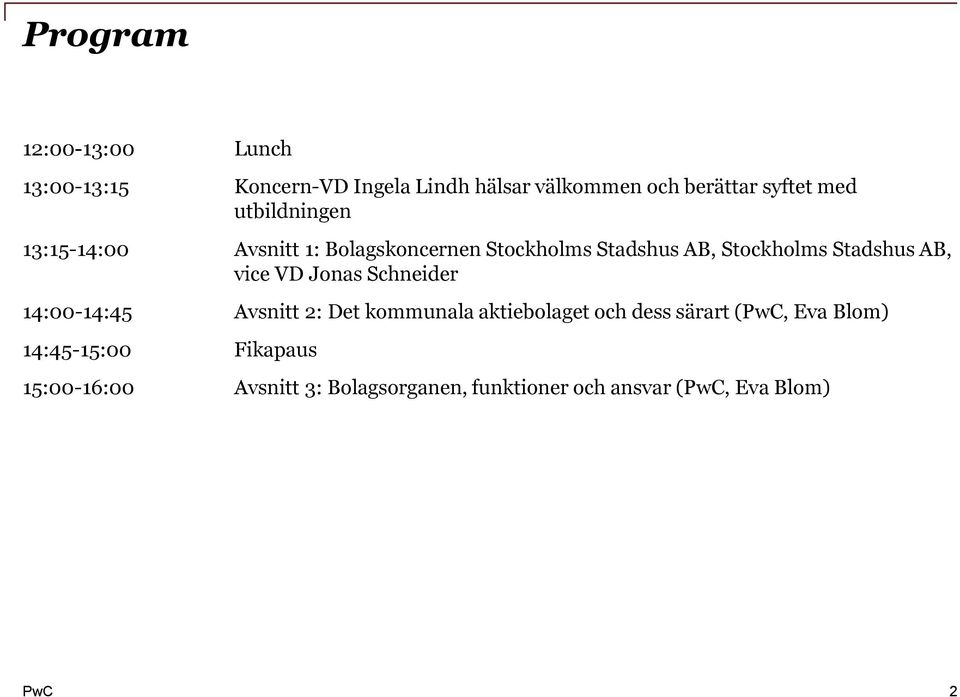 vice VD Jonas Schneider 14:00-14:45 Avsnitt 2: Det kommunala aktiebolaget och dess särart (PwC, Eva