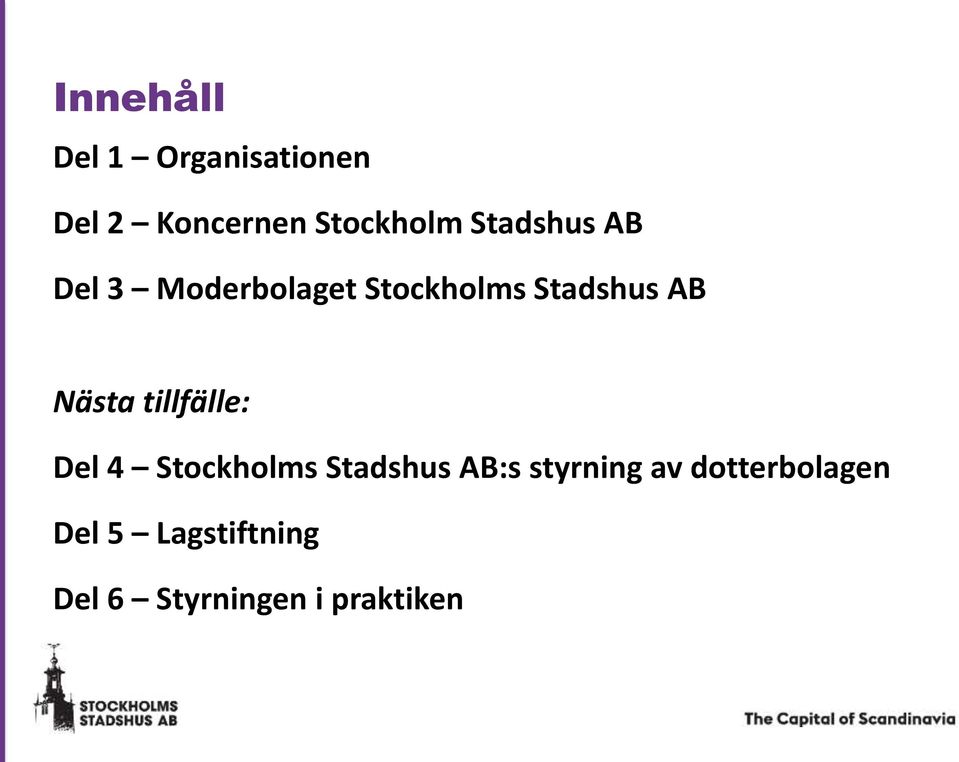 Nästa tillfälle: Del 4 Stockholms Stadshus AB:s styrning