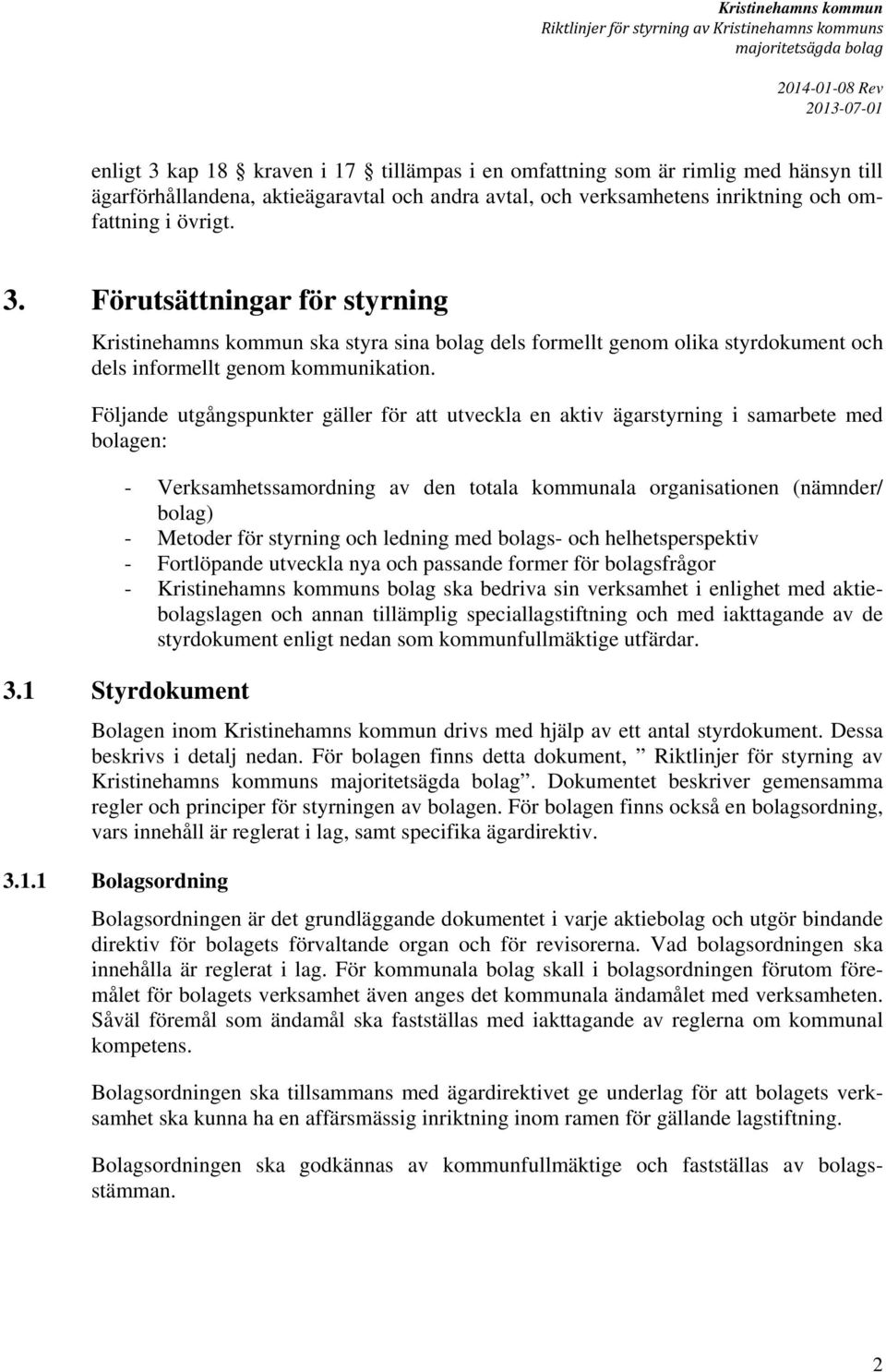 Förutsättningar för styrning Kristinehamns kommun ska styra sina bolag dels formellt genom olika styrdokument och dels informellt genom kommunikation.