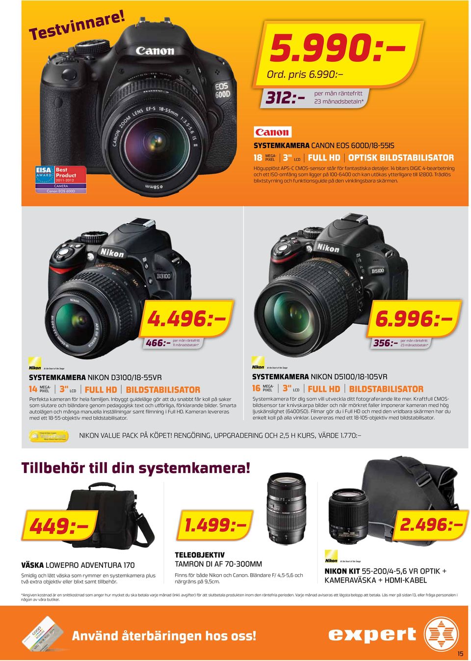 996: 356: systemkamera NIKON D5100/18-105VR 3" lcd full hd 16 bildstabilisator systemkamera NIKON D3100/18-55VR 3" lcd full hd 14 bildstabilisator Perfekta kameran för hela familjen.