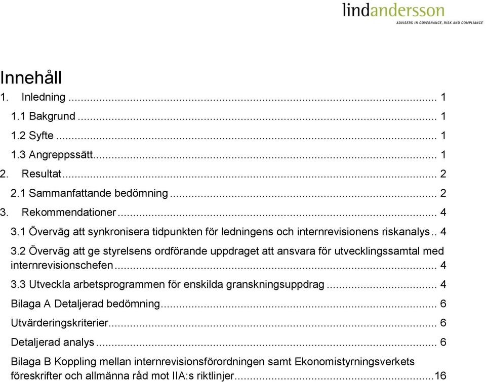 2 Överväg att ge styrelsens ordförande uppdraget att ansvara för utvecklingssamtal med internrevisionschefen... 4 3.