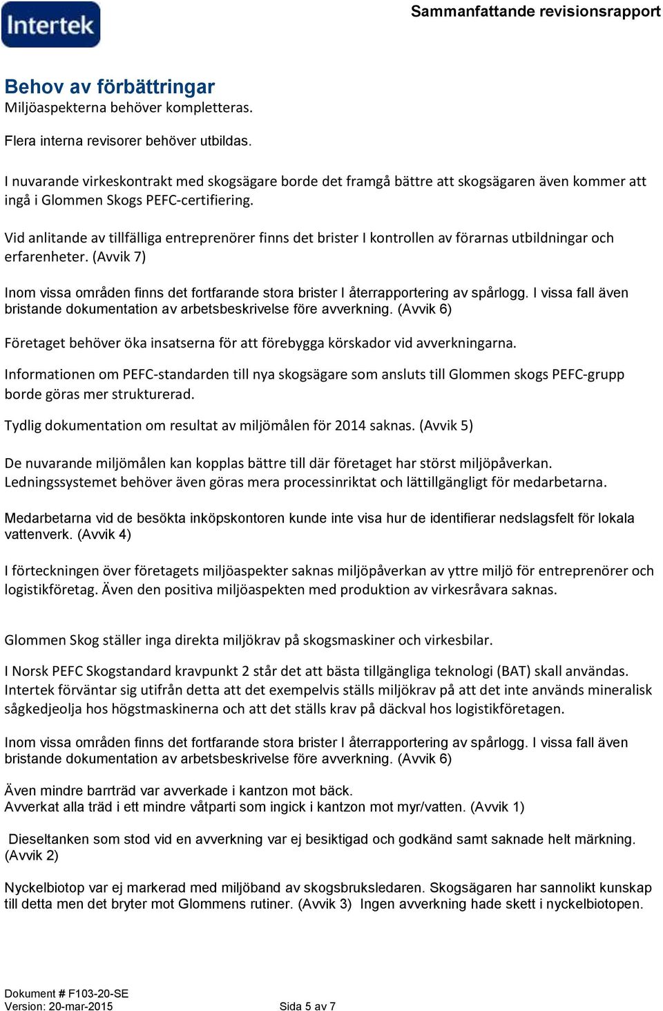 Vid anlitande av tillfälliga entreprenörer finns det brister I kontrollen av förarnas utbildningar och erfarenheter.