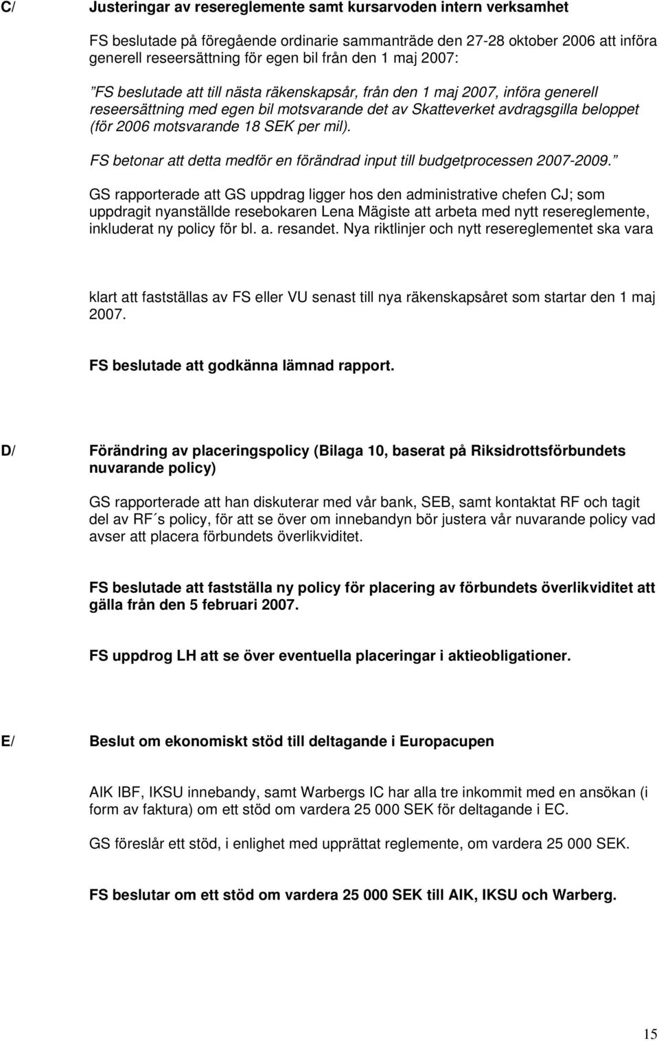 per mil). FS betonar att detta medför en förändrad input till budgetprocessen 2007-2009.