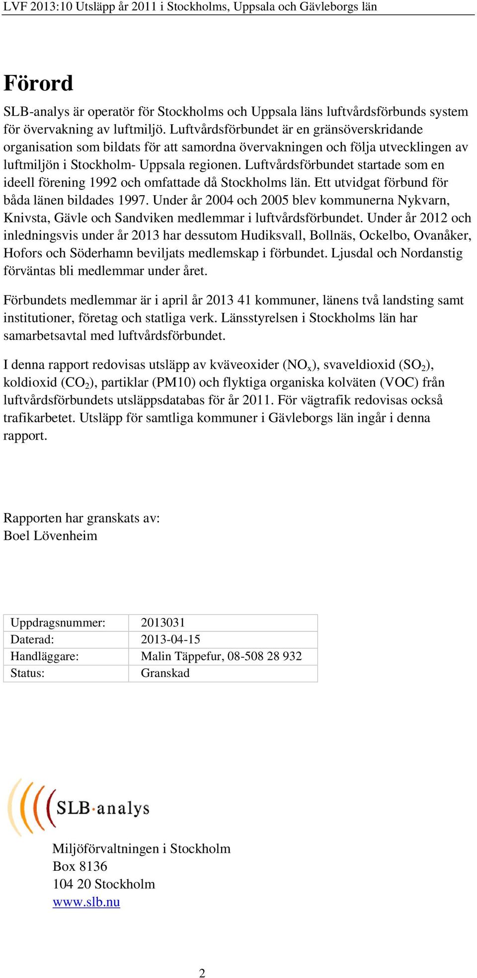 Luftvårdsförbundet startade som en ideell förening 1992 och omfattade då Stockholms län. Ett utvidgat förbund för båda länen bildades 1997.