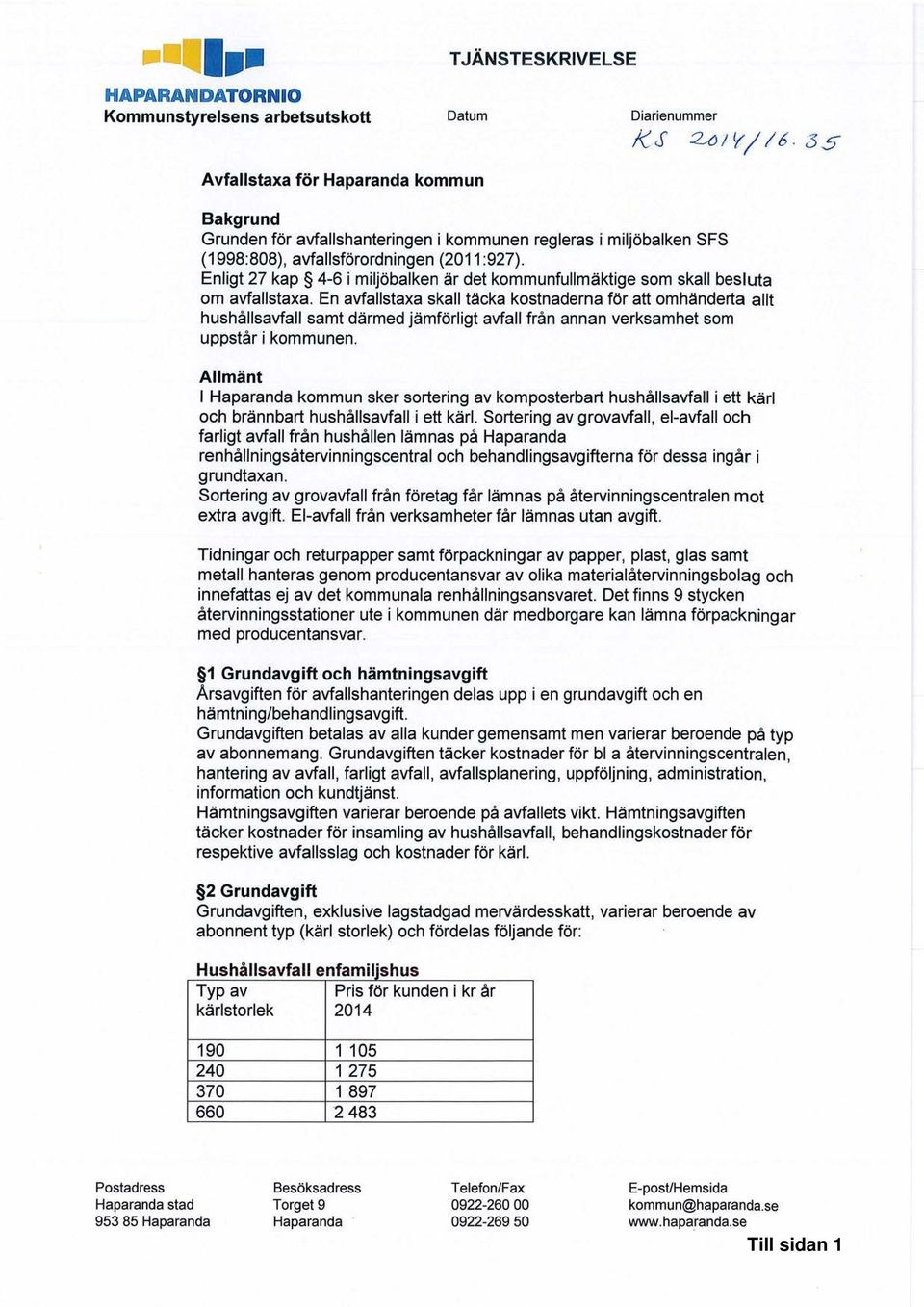 Enligt 27 kap 4-6 i miljöbalken är det kommunfullmäktige som skall besluta om avfallstaxa.