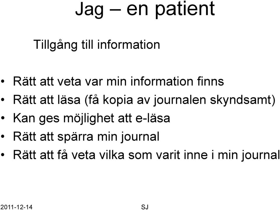 skyndsamt) Kan ges möjlighet att e-läsa Rätt att spärra min